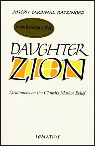 Joseph Ratzinger. Daughter Zion: Meditations on the Church’s Marian Belief. San Francisco: Ignatius Press