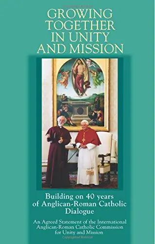 Growing Together in Unity and Mission: Building on 40 years of Anglican-Roman Catholic Dialogue