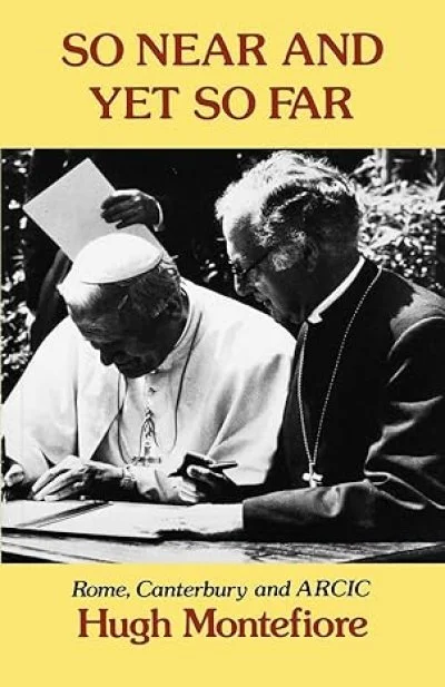 Hugh Montefiore, <i>So Near and Yet So Far: Rome, Canterbury and ARCIC</i> (SCM Press, 2012)