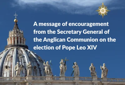 he Secretary General of the Anglican Communion, the Rt Revd Anthony Poggo, has shared a message of encouragement on the election of Pope Leo XIV